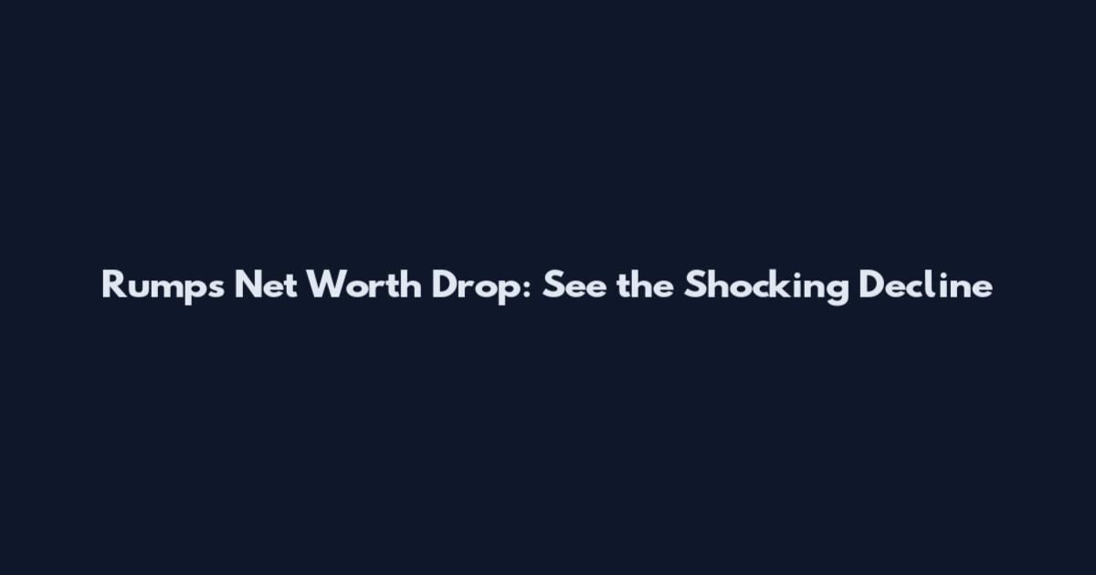 Rump's Net Worth Drop: See the Shocking Decline