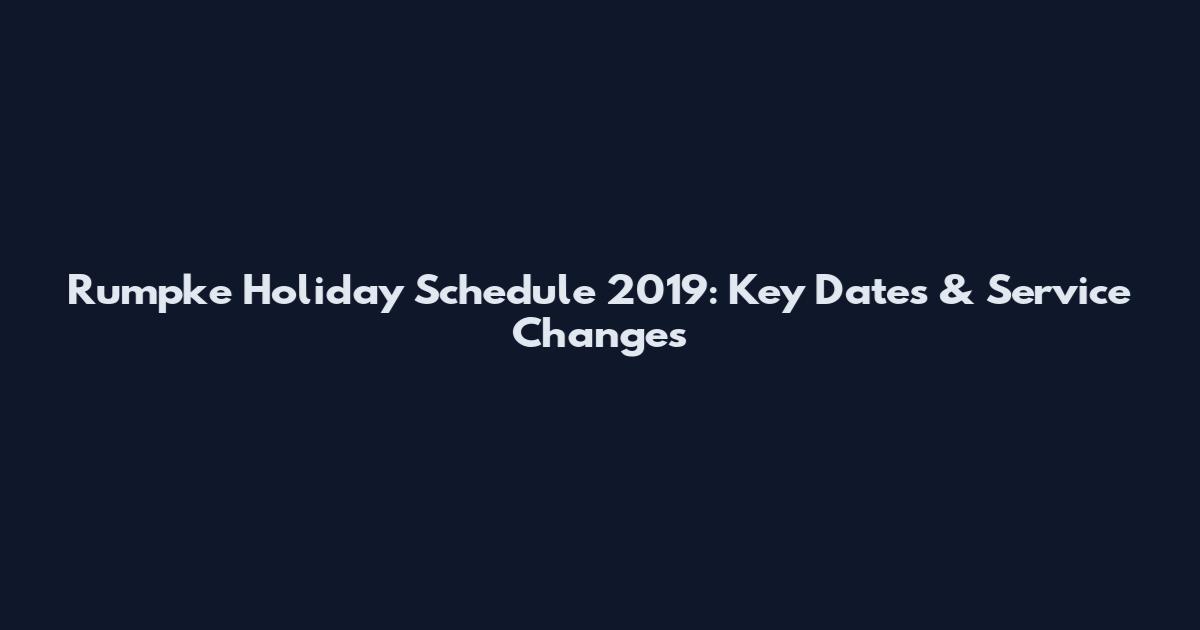 Rumpke Holiday Schedule 2019: Key Dates & Service Changes