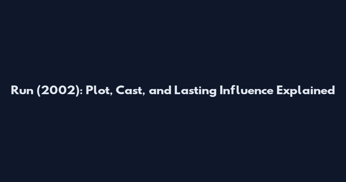 Run (2002): Plot, Cast, and Lasting Influence Explained