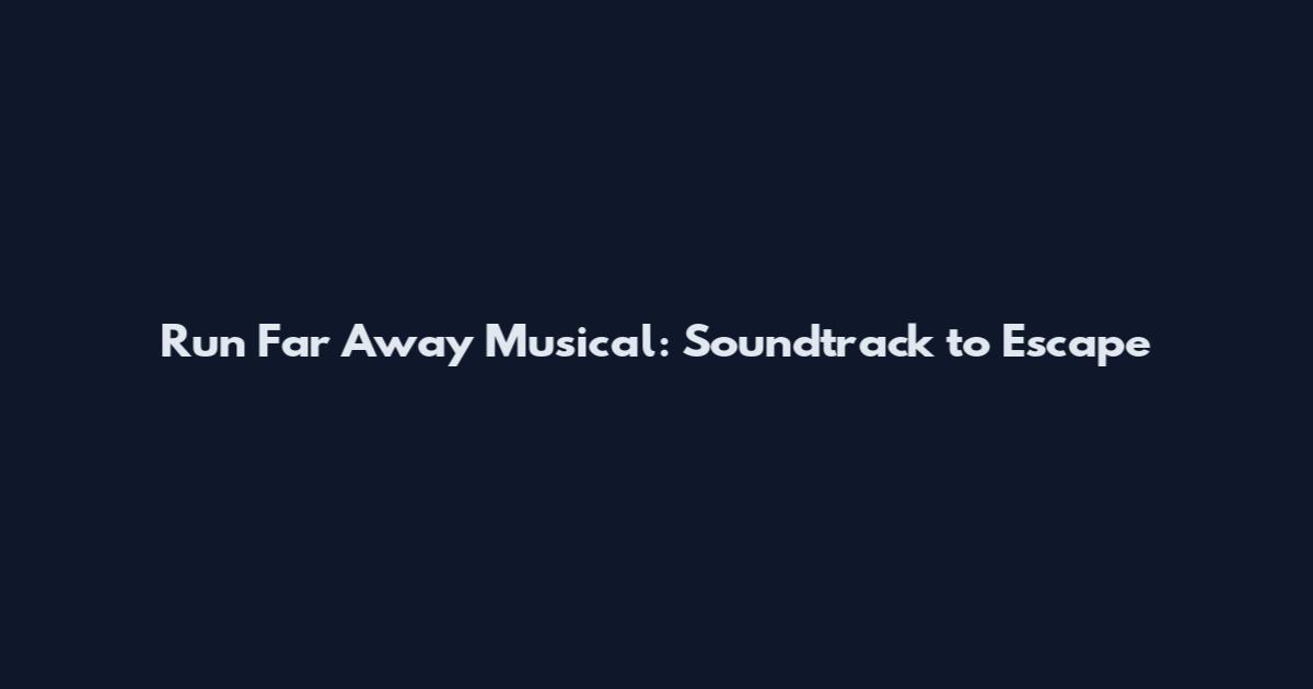 Run Far Away Musical: Soundtrack to Escape