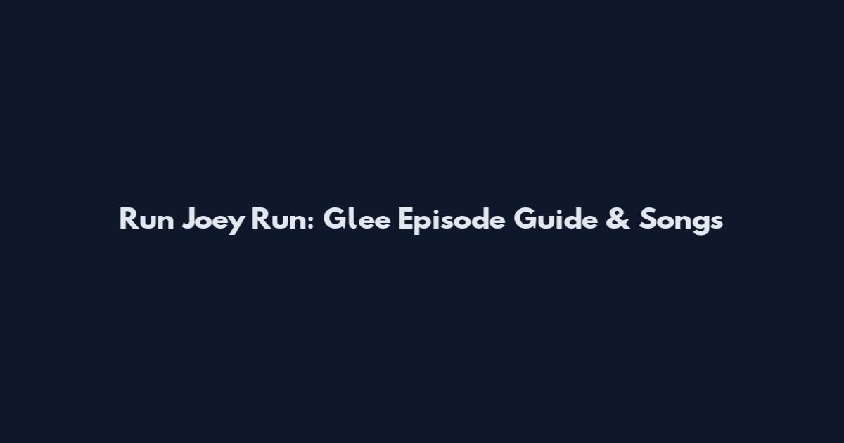 Run Joey Run: Glee Episode Guide & Songs