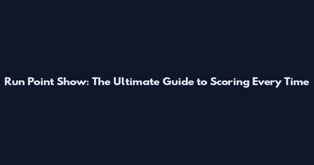 Run Point Show: The Ultimate Guide to Scoring Every Time