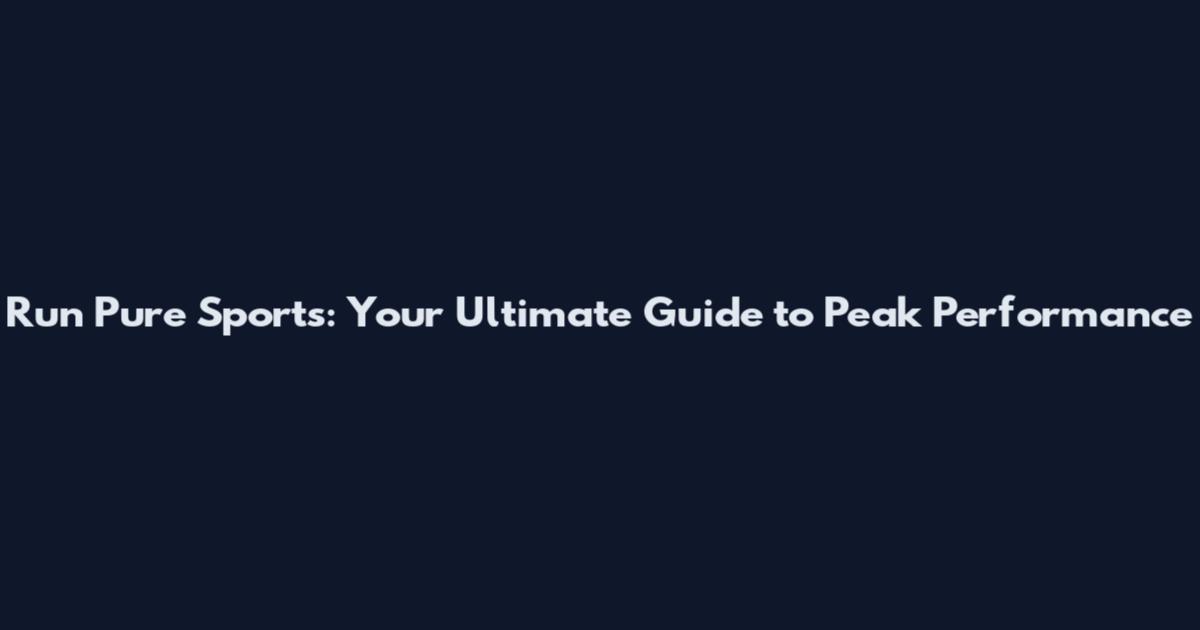 Run Pure Sports: Your Ultimate Guide to Peak Performance