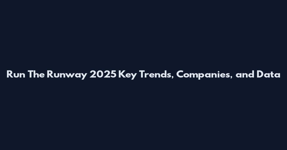 Run The Runway 2025 Key Trends, Companies, and Data