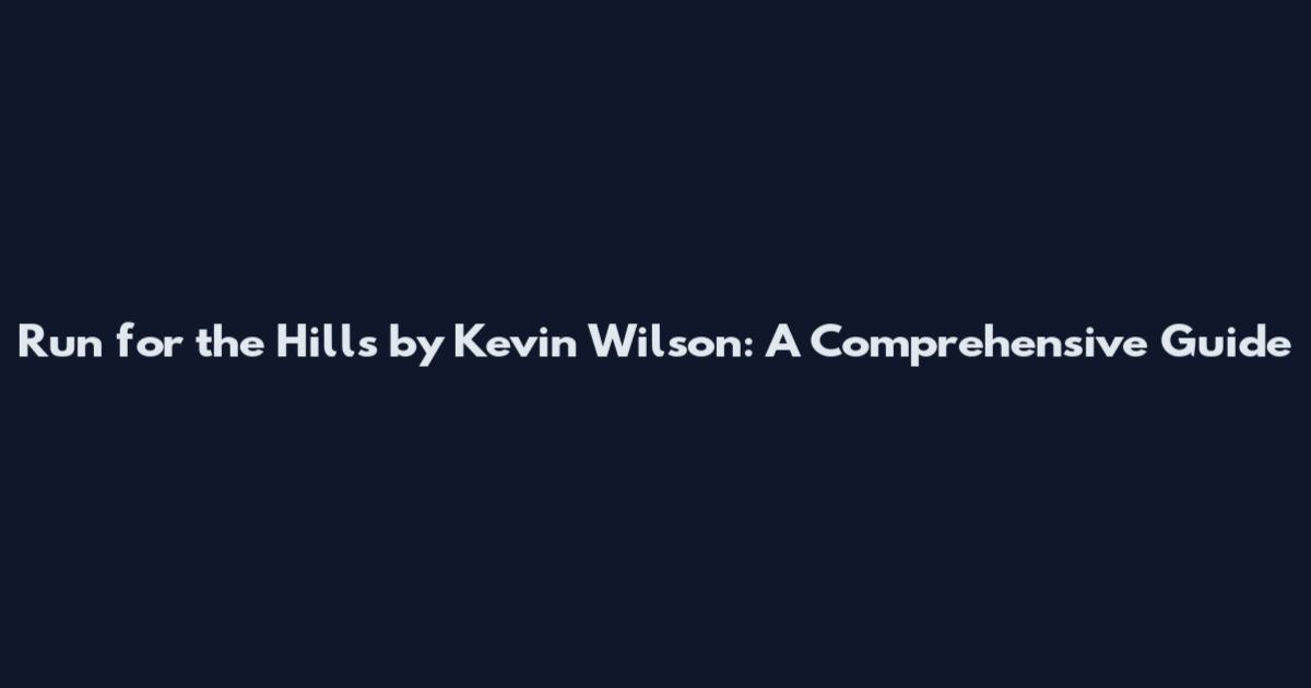 Run for the Hills by Kevin Wilson: A Comprehensive Guide