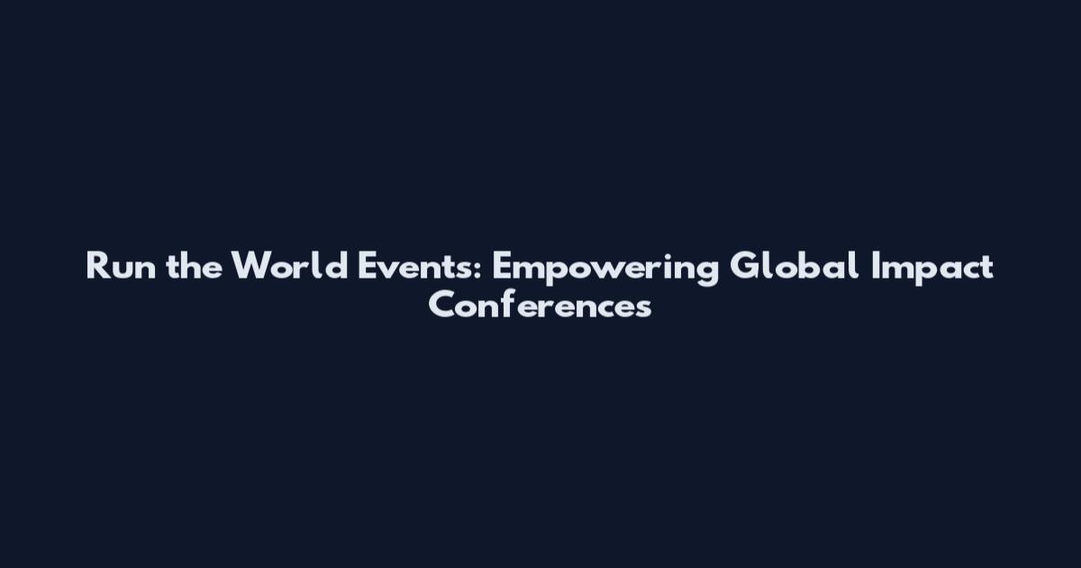 Run the World Events: Empowering Global Impact Conferences