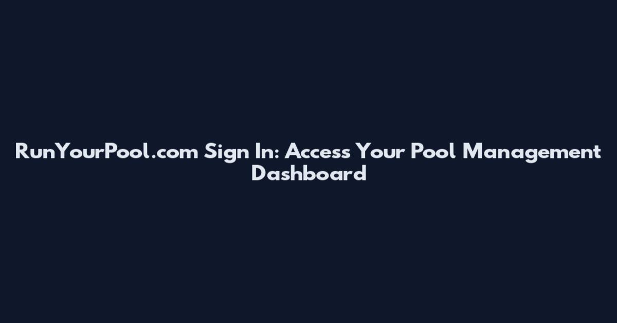 RunYourPool.com Sign In: Access Your Pool Management Dashboard