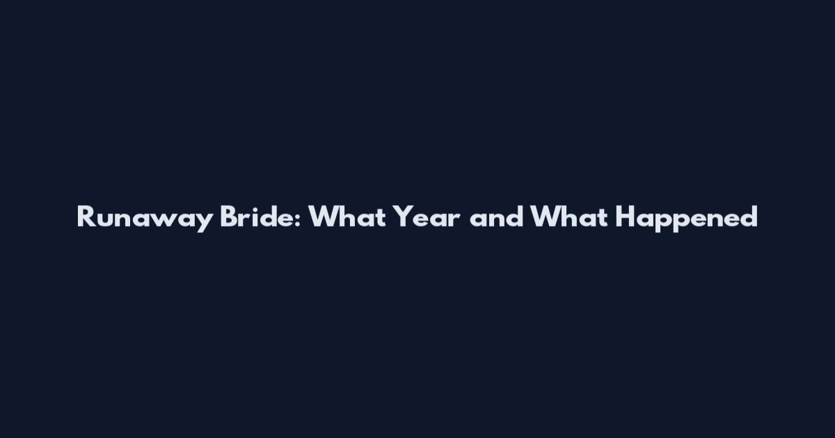 Runaway Bride: What Year and What Happened