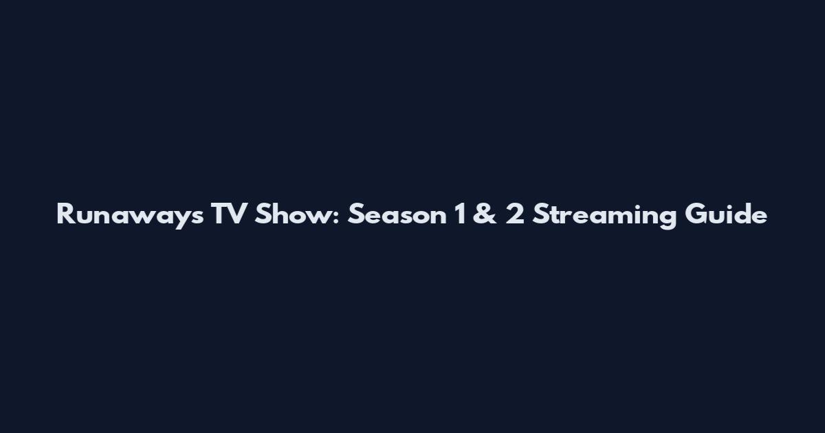 Runaways TV Show: Season 1 & 2 Streaming Guide