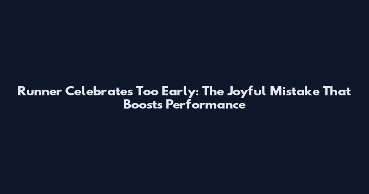 Runner Celebrates Too Early: The Joyful Mistake That Boosts Performance