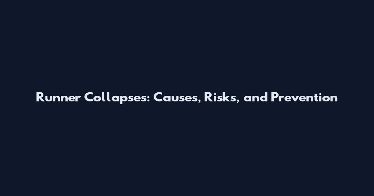 Runner Collapses: Causes, Risks, and Prevention