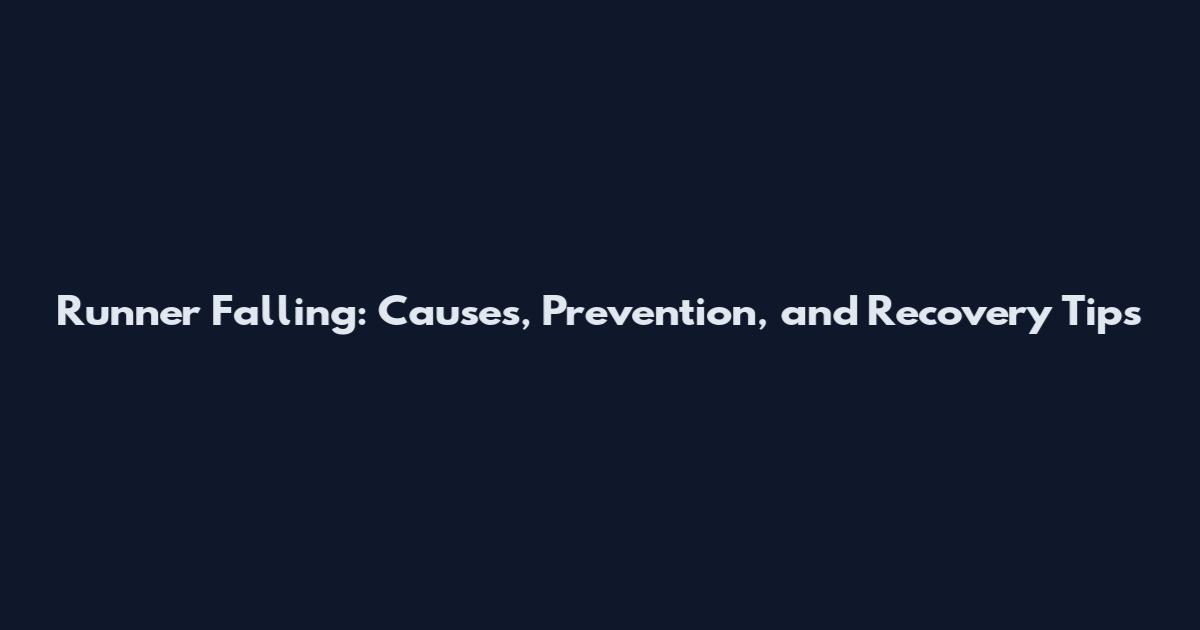 Runner Falling: Causes, Prevention, and Recovery Tips