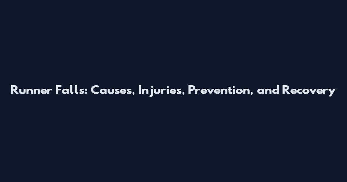Runner Falls: Causes, Injuries, Prevention, and Recovery