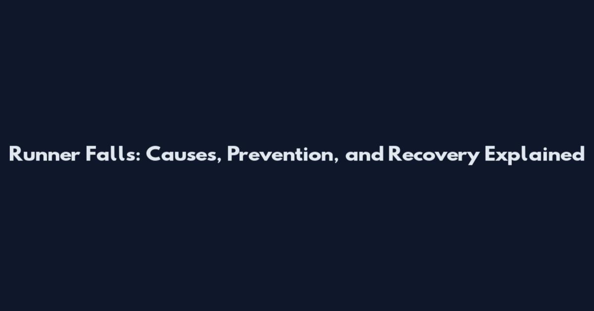 Runner Falls: Causes, Prevention, and Recovery Explained