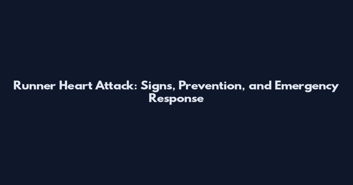 Runner Heart Attack: Signs, Prevention, and Emergency Response
