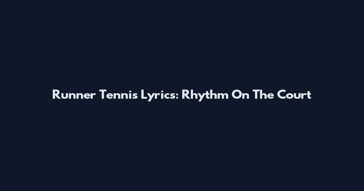 Runner Tennis Lyrics: Rhythm On The Court
