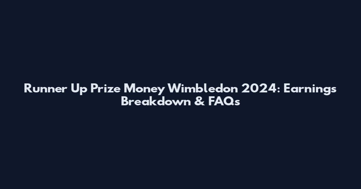 Runner Up Prize Money Wimbledon 2024: Earnings Breakdown & FAQs