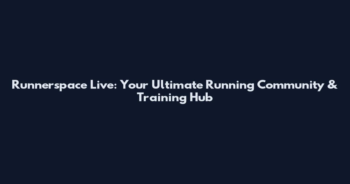 Runnerspace Live: Your Ultimate Running Community & Training Hub