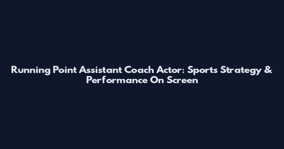 Running Point Assistant Coach Actor: Sports Strategy & Performance On Screen