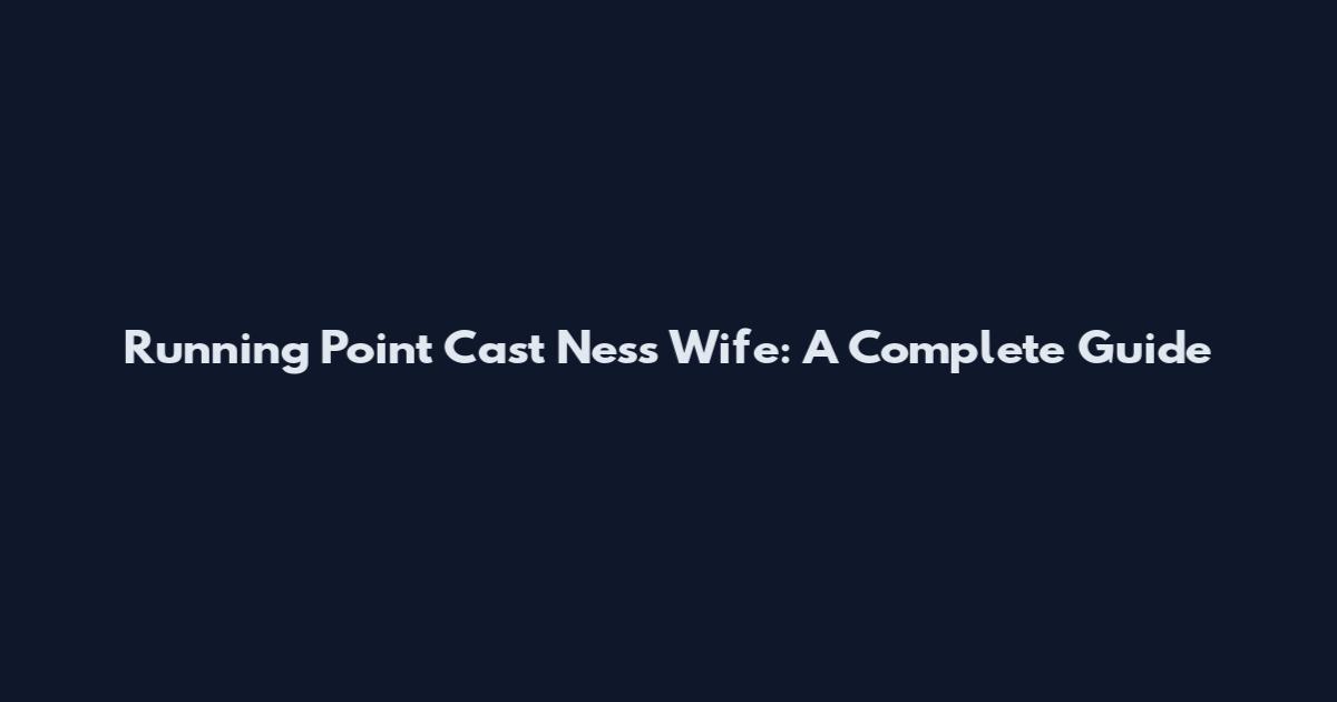 Running Point Cast Ness Wife: A Complete Guide
