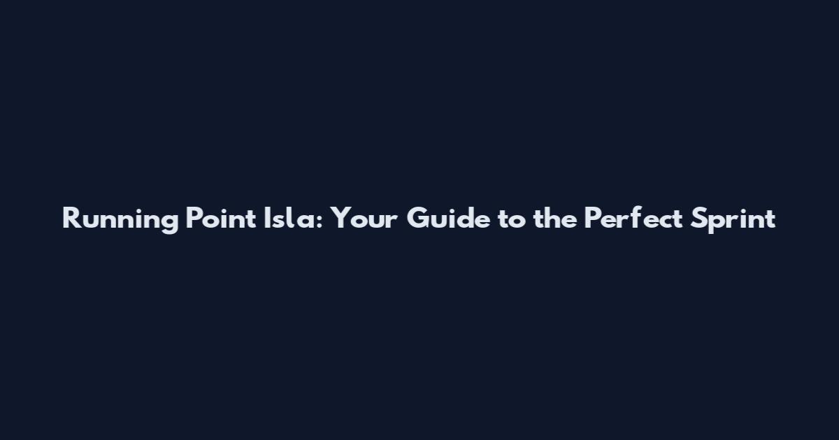 Running Point Isla: Your Guide to the Perfect Sprint