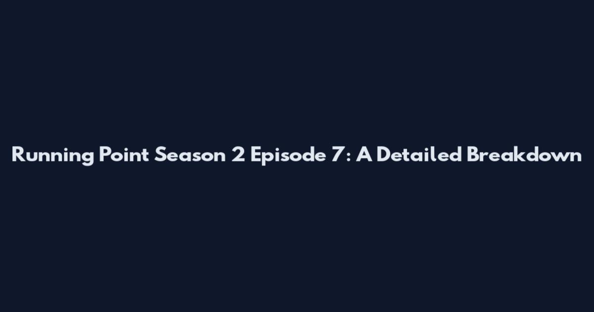 Running Point Season 2 Episode 7: A Detailed Breakdown