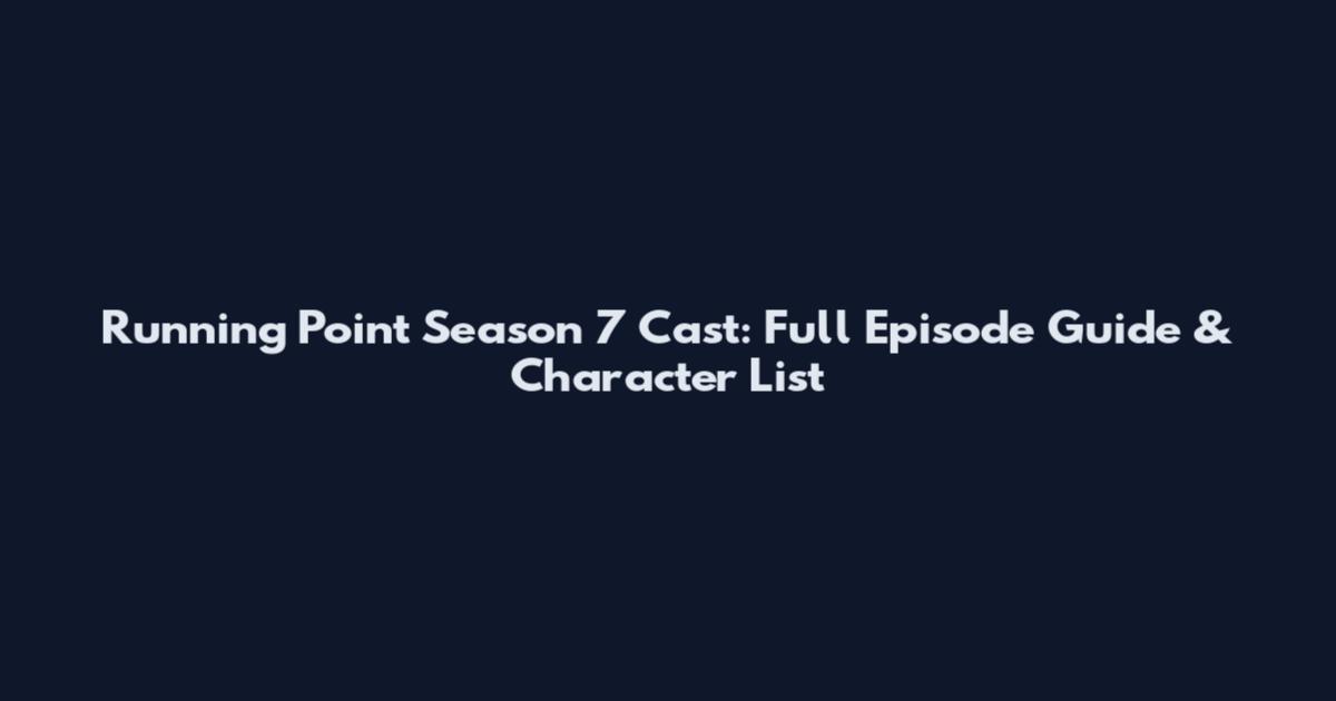 Running Point Season 7 Cast: Full Episode Guide & Character List