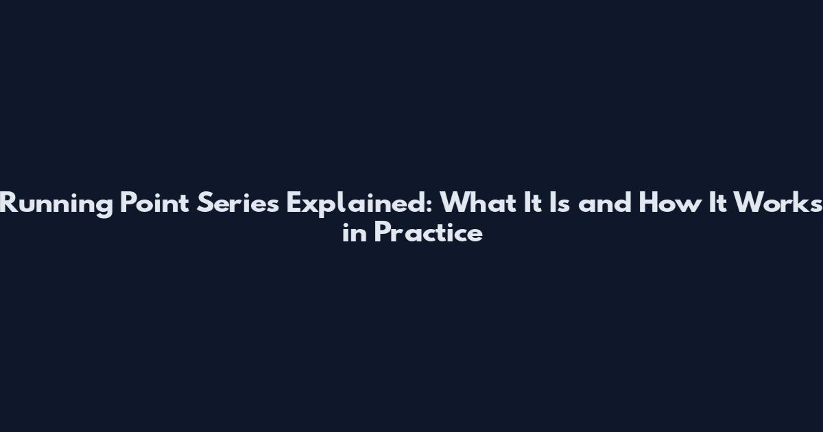 Running Point Series Explained: What It Is and How It Works in Practice
