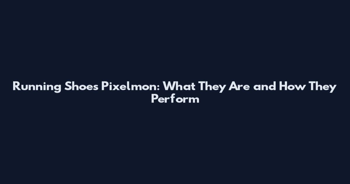 Running Shoes Pixelmon: What They Are and How They Perform