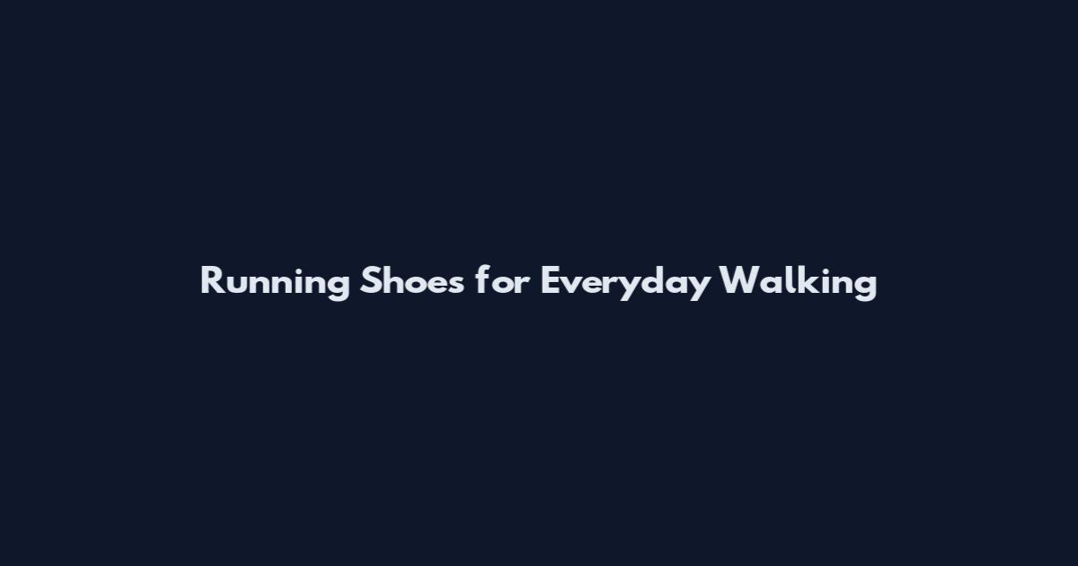 Running Shoes for Everyday Walking