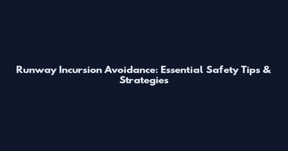 Runway Incursion Avoidance: Essential Safety Tips & Strategies