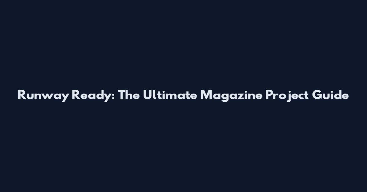 Runway Ready: The Ultimate Magazine Project Guide