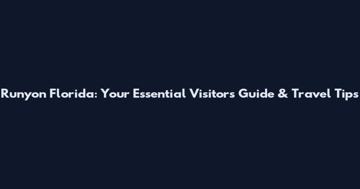 Runyon Florida: Your Essential Visitor's Guide & Travel Tips