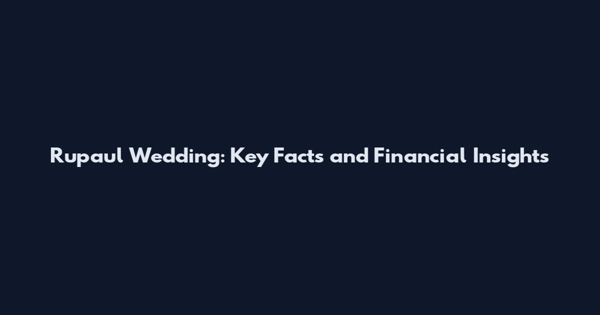 Rupaul Wedding: Key Facts and Financial Insights