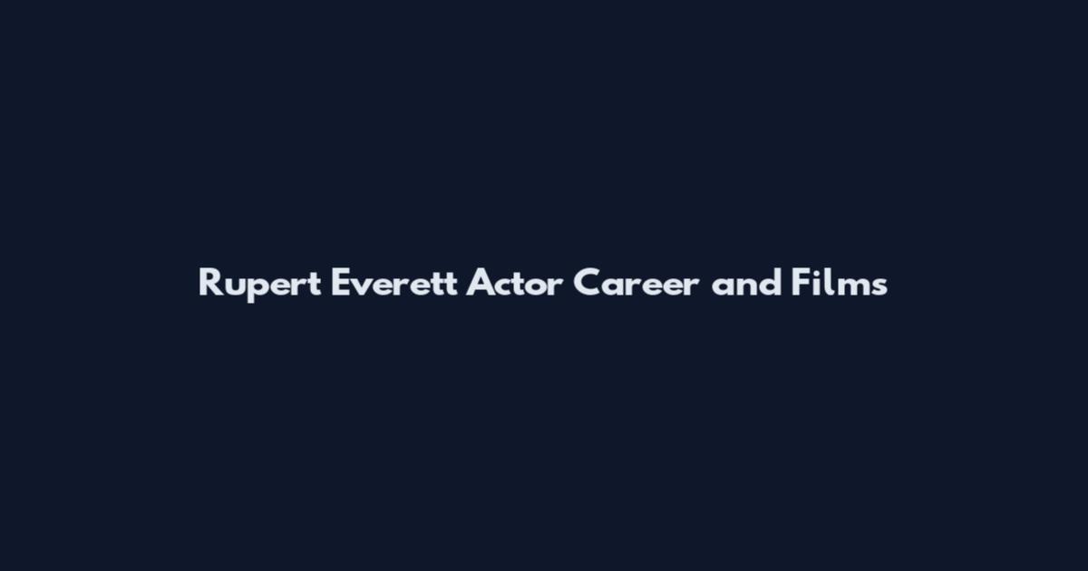 Rupert Everett Actor Career and Films