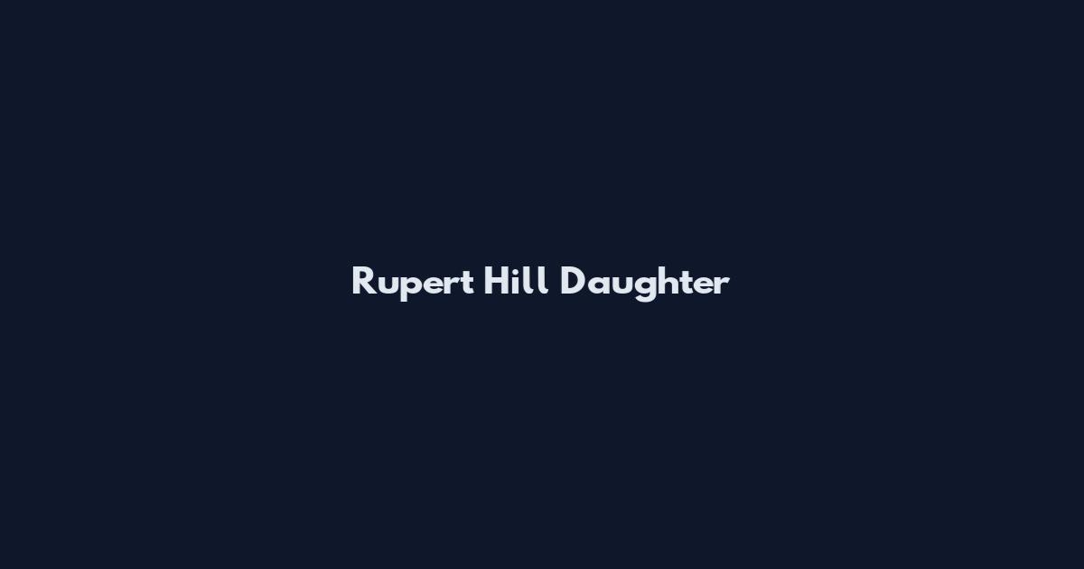 Rupert Hill Daughter