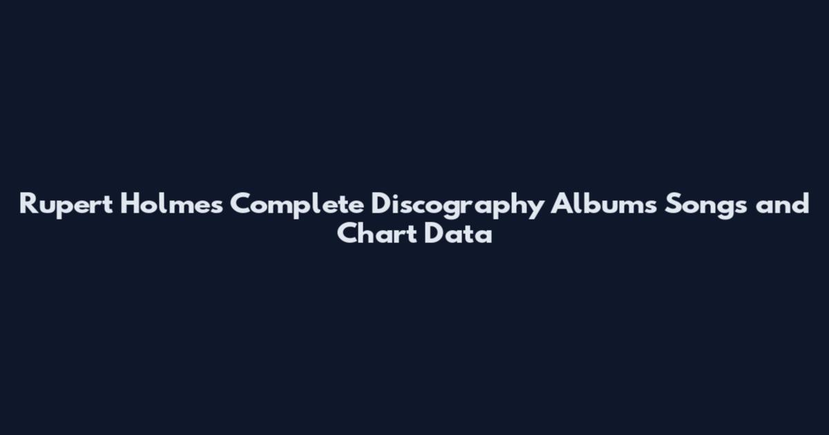 Rupert Holmes Complete Discography Albums Songs and Chart Data