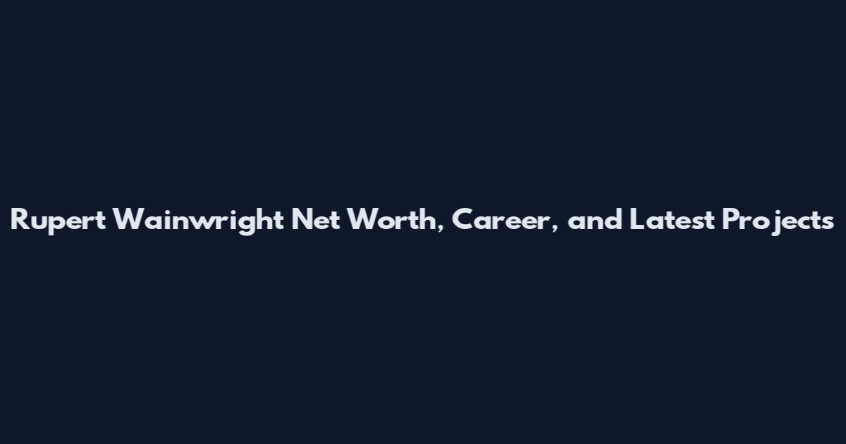 Rupert Wainwright Net Worth, Career, and Latest Projects