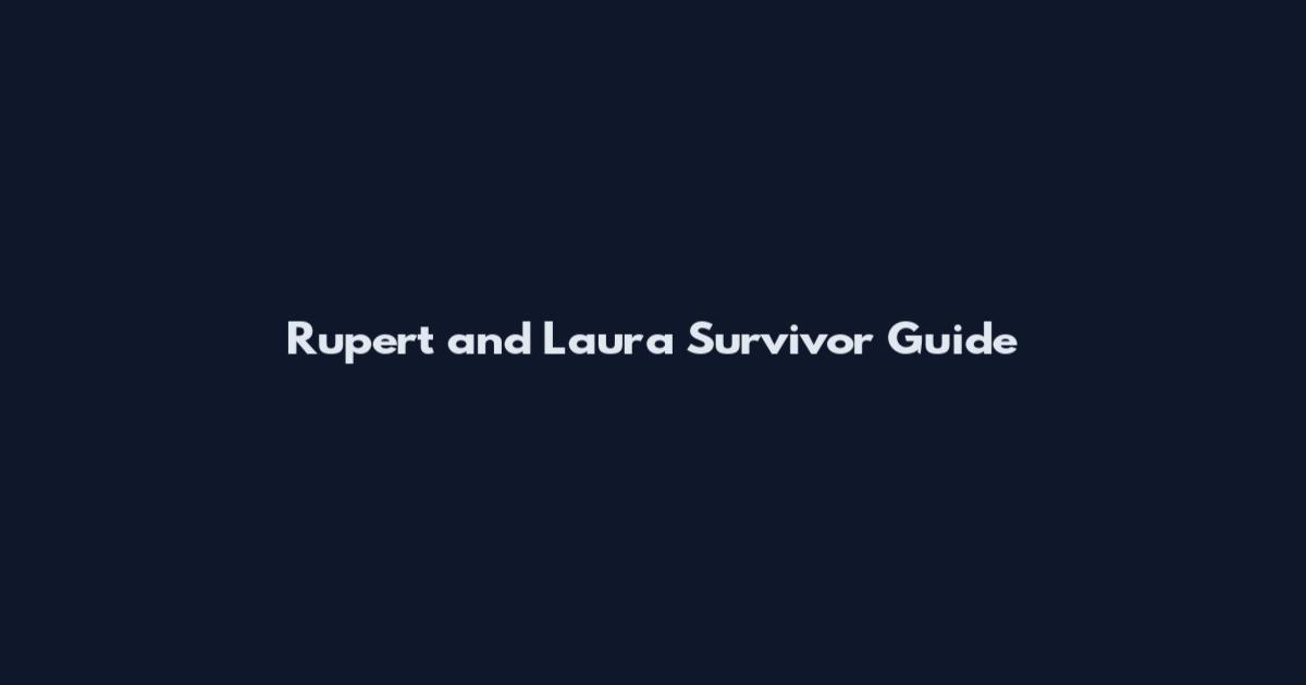 Rupert and Laura Survivor Guide