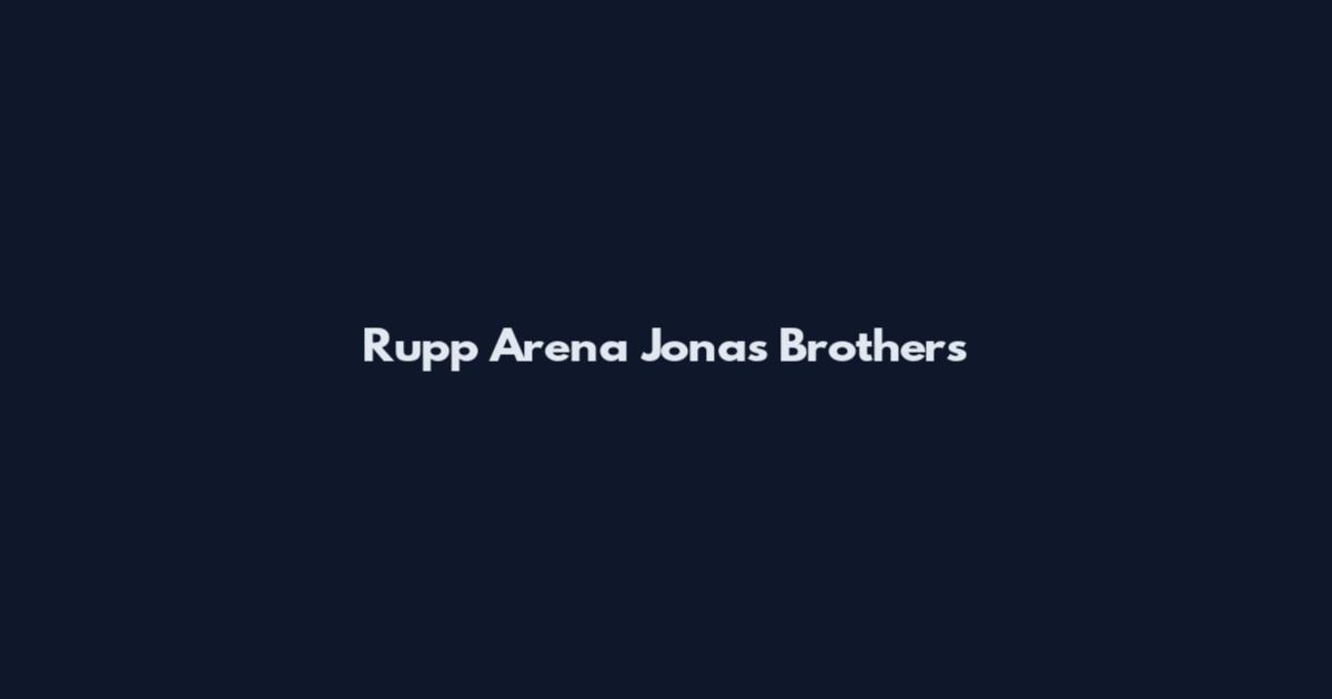 Rupp Arena Jonas Brothers
