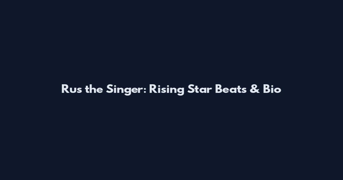 Rus the Singer: Rising Star Beats & Bio