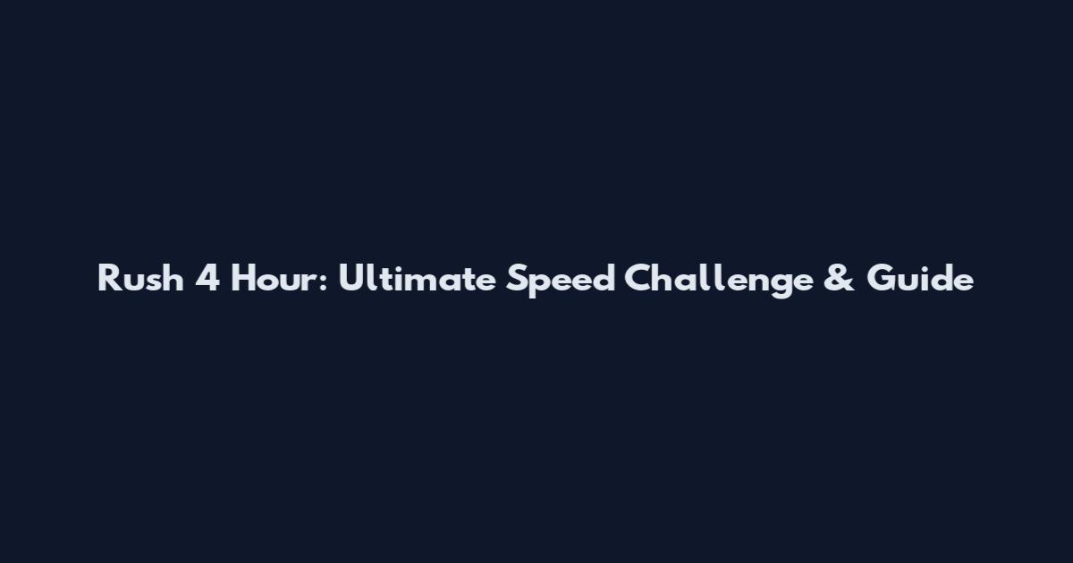 Rush 4 Hour: Ultimate Speed Challenge & Guide