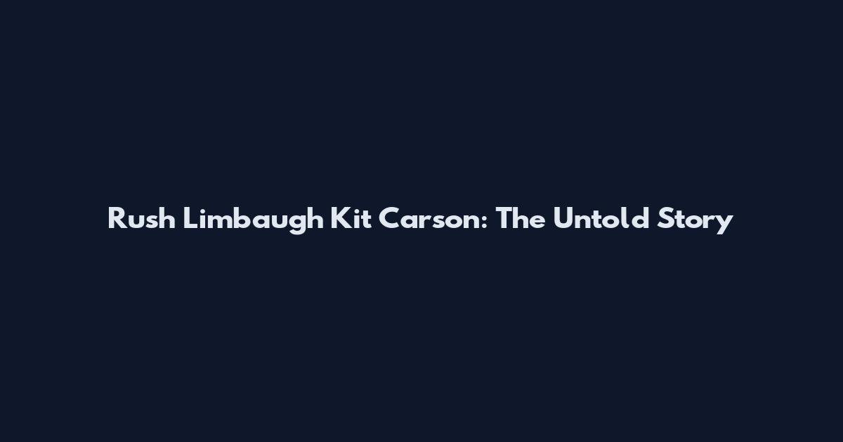 Rush Limbaugh Kit Carson: The Untold Story