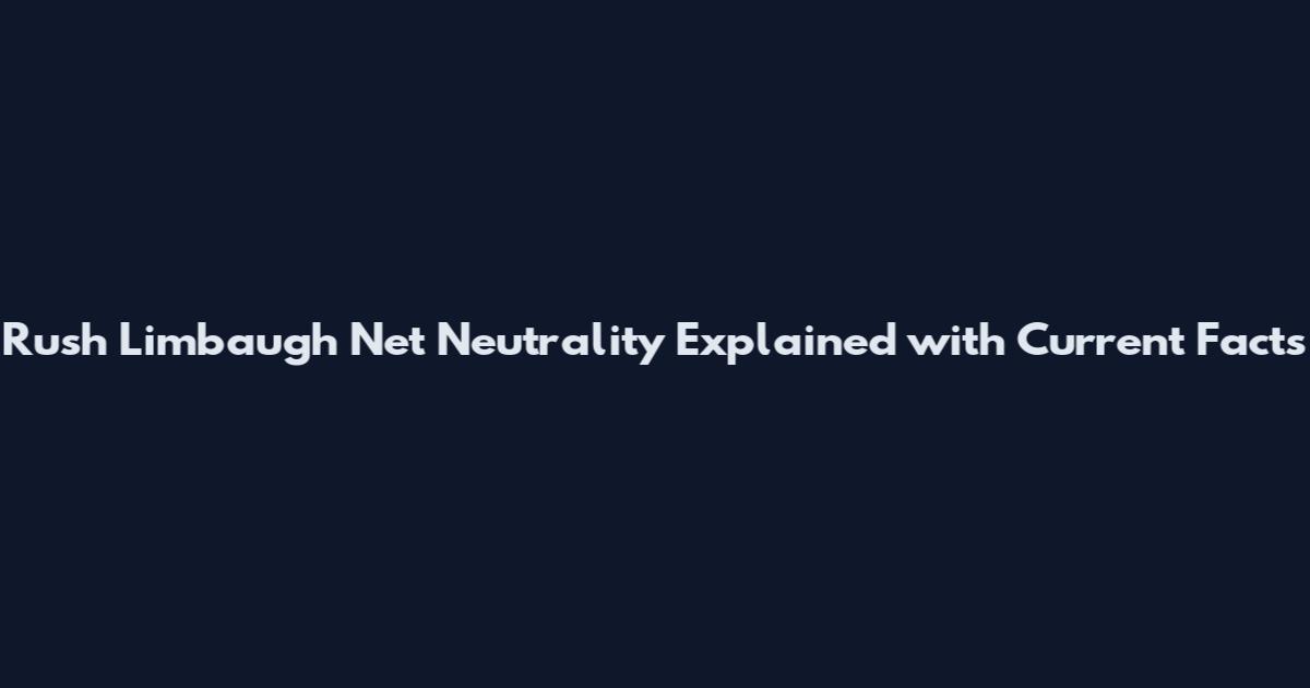 Rush Limbaugh Net Neutrality Explained with Current Facts