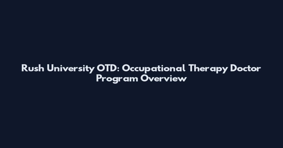 Rush University OTD: Occupational Therapy Doctor Program Overview