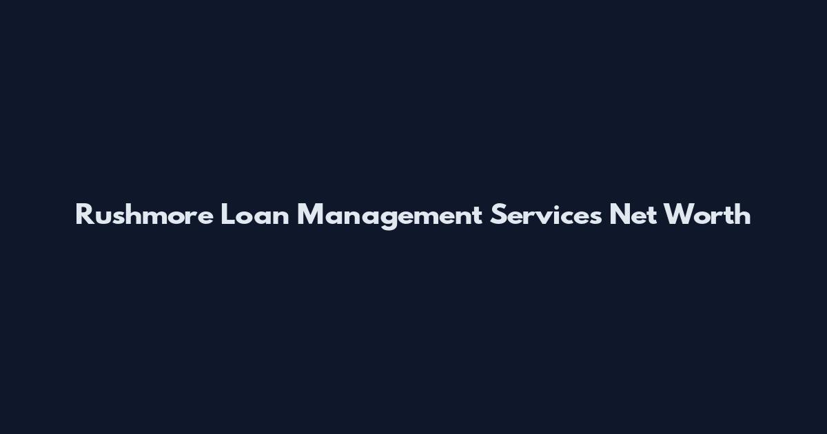 Rushmore Loan Management Services Net Worth