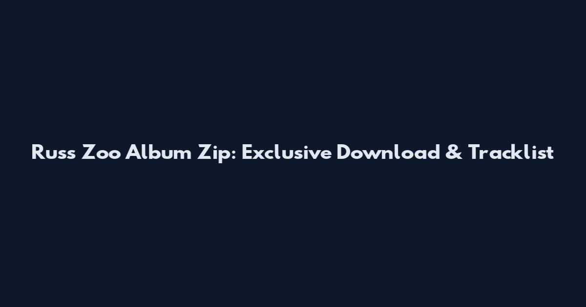 Russ Zoo Album Zip: Exclusive Download & Tracklist