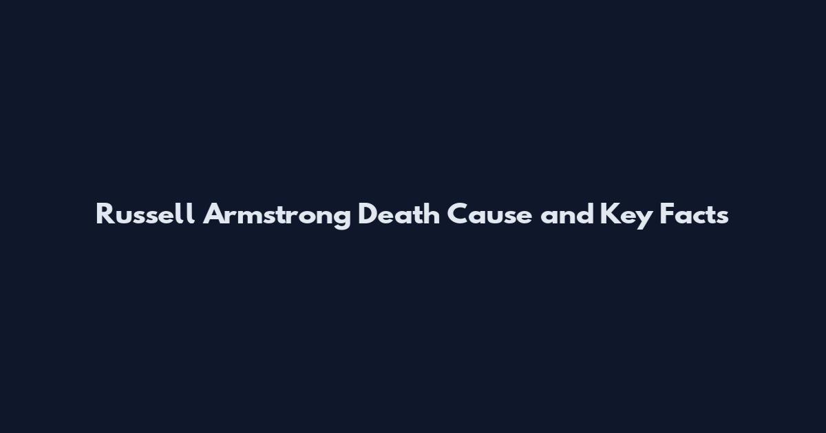 Russell Armstrong Death Cause and Key Facts