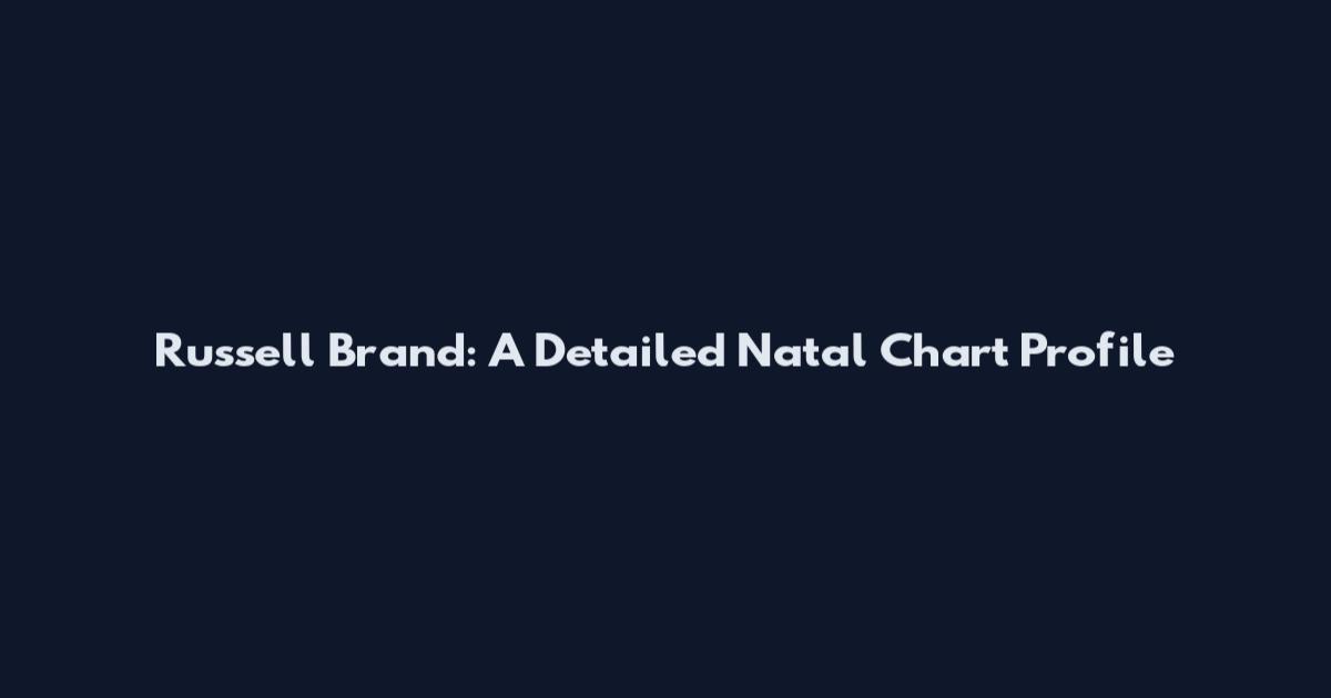 Russell Brand: A Detailed Natal Chart Profile