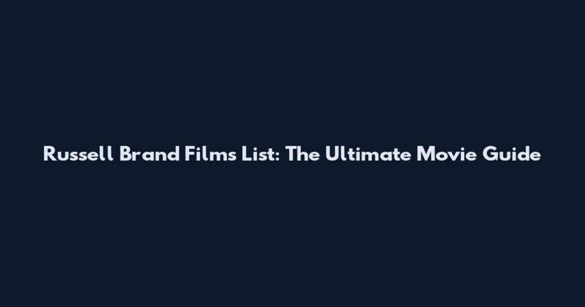 Russell Brand Films List: The Ultimate Movie Guide